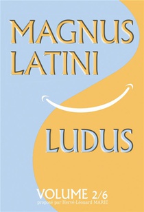 Magnus Latini Ludus - T02 - Magnus Latini Ludus, Volume 2 - Methode Pour Apprendre Le Latin Pas A Pa 
