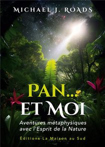 Pan... Et Moi - Aventures Metaphysiques Avec L'esprit De La Nature 