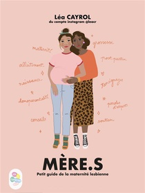 Mere.s : Petit Guide De La Maternite Lesbienne 