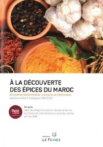 A La Decouverte Des Epices Du Maroc : 40 Recettes Traditionnelles - Culinaires Et Medicinales 