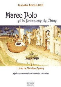 Marco-polo Et La Princesse De Chine (cahier Des Choristes) 