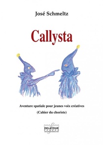 Callysta : Aventure Spatiale Pour Jeunes Voix Creatives (choristes) 