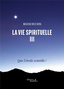 La Vie Spirituelle Tome 3 : Que L'etoile Scintille ! 