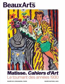 Matisse, Cahiers D'art. Le Tournant Des Annees 30 Au Musee De L'orangerie & Au Musee Matisse De Nice 