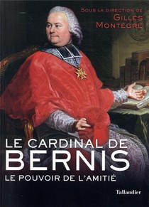 Le Cardinal De Bernis ; Le Pouvoir De L'amitie 