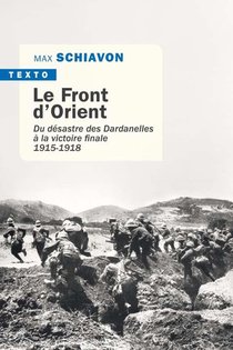 Le Front D'orient ; Du Desastre Des Dardanelles A La Victoire Finale (1915-1918) 