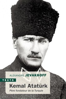 Kemal Ataturk : Pere Fondateur De La Turquie 