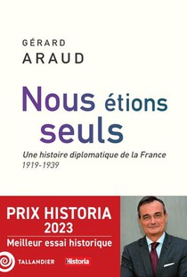 Nous Etions Seuls : Une Histoire Diplomatique De La France (1919-1939) 