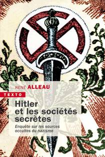 Hitler Et Les Societes Secretes : Enquete Sur Les Sources Occultes Du Nazisme 