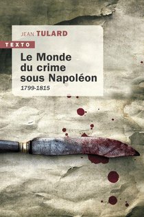Le Monde Du Crime Sous Napoleon : 1799-1815 