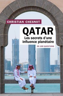 Qatar : Les Secrets D'une Influence Planetaire En 100 Questions 