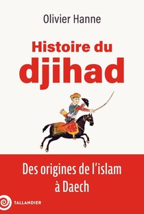 Histoire Du Djihad : Des Origines De L'islam A Daech 