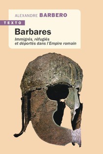 Barbares : Immigres, Refugies Et Deportes Dans L'empire Romain 