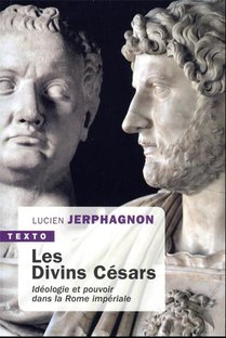 Les Divins Cesars : Ideologie Et Pouvoir Dans La Rome Imperiale 