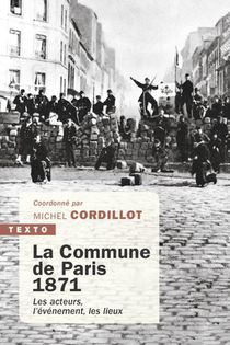 La Commune De Paris, 1871 : Les Acteurs, L'evenement, Les Lieux 