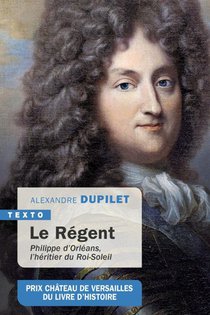 Le Regent : Philippe D'orleans, L'heritier Du Roi-soleil 