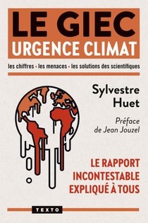 Le Giec : Urgence Climat ; Le Rapport Incontestable Explique A Tous 