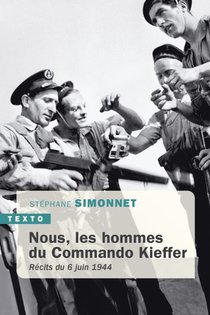 Nous, Les Hommes Du Commando Kieffer : Recits Du 6 Juin 1944 
