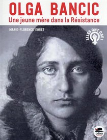 Olga Bancic : Une Jeune Mere Dans La Resistance 