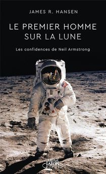 Le Premier Homme Sur La Lune : Les Confidences De Neil Armstrong 
