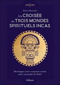A La Croisee Des Trois Mondes Spirituels Incas 