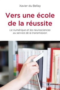 Vers Une Ecole De La Reussite ; Le Numerique Et Les Neurosciences Au Service De La Transmission 