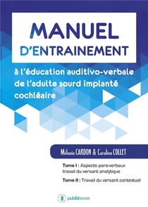 Manuel D'entrainement A L'education Auditivo-verbale De L'adulte Sourd Implante Cochleaire 