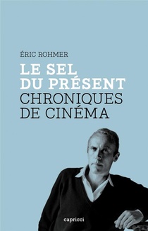 Le Sel Du Present ; Chroniques De Cinema 