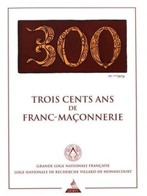Trois Cent Ans De Franc-maconnerie 