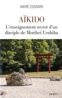 Aikido ; L'enseignement Secret D'un Disciple De Morihei Ueshiba 