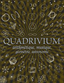 Quadrivium ; Arithmetique, Musique, Geometrie, Astronomie 
