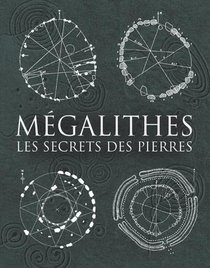 Megalithes ; Les Secrets Des Pierres 
