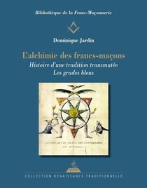 L'alchimie Des Francs-macons : Histoire D'un Tradition Transmutee 