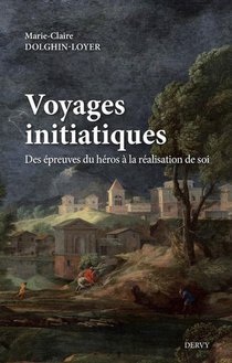 Voyages Initiatiques : Des Epreuves Du Heros A La Realisation De Soi 