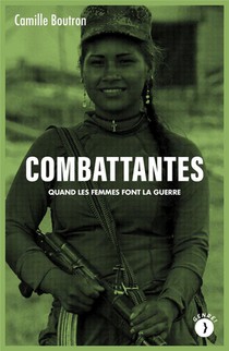 Combattantes : Quand Les Femmes Font La Guerre 