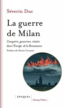 La Guerre De Milan ; Conquerir, Gouverner, Resister Dans L'europe De La Renaissance 