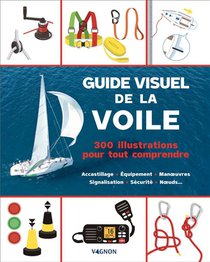 Guide Visuel De La Voile : 300 Illustrations Pour Tout Comprendre 