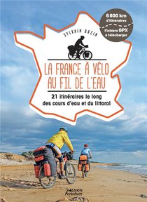 La France A Velo Au Fil De L'eau : 21 Itineraires Le Long Des Cours D'eau Et Du Littoral 