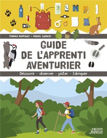 Guide De L'apprenti Aventurier : Decouvrir, Observer, Pister, Fabriquer 