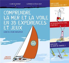 Comprendre La Mer Et La Voile En 35 Experiences Et Jeux : Guide Du Jeune Navigateur 