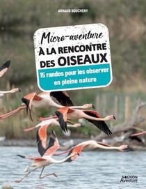 Micro-aventure A La Rencontre Des Oiseaux : 15 Randos Pour Les Observer En Pleine Nature 