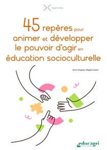 45 Reperes Pour Animer Et Developper Le Pouvoir D'agir En Education Socioculturelle 