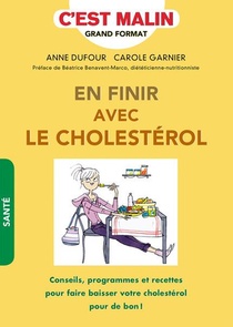 C'est Malin Grand Format : En Finir Avec Le Cholesterol ; Conseils, Programmes Et Recettes Pour Faire Baisser Votre Cholesterol Pour De Bon ! 