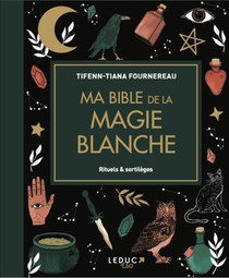 Ma Bible De La Magie Blanche : Rituels & Sortileges 