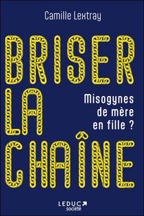 Briser La Chaine : Misogynes De Mere En Fille ? 