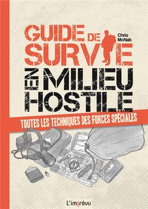 Guide De Survie En Milieu Hostile ; Toutes Les Techniques Des Forces Speciales 