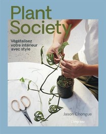 Plant Society ; Vegetalisez Votre Interieur Avec Style 