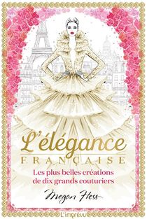 L'elegance Francaise ; Les Plus Belles Creations De Dix Grands Couturiers 