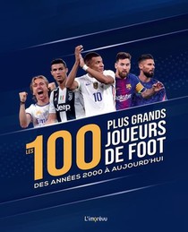 Les 100 Plus Grands Joueurs De Foot Des Annees 2000 A Aujourd'hui 