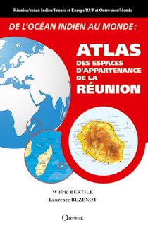 De L'ocean Indien Au Monde : Atlas Des Espaces D'appartenance De La Reunion 